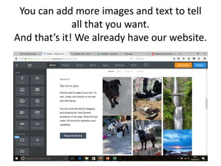 You can add more images and text to tell
all that you want.
And that’s it! We already have our website.
 