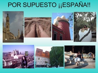 POR SUPUESTO ¡¡ESPAÑA!! 