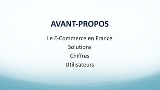 AVANT-PROPOS
Le	E-Commerce	en	France
Solutions
Chiffres	
Utilisateurs
 