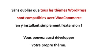 Sans oublier que tous les thèmes WordPress
sont compatibles avec WooCommerce
en y installant simplement l’extension !
Vous...