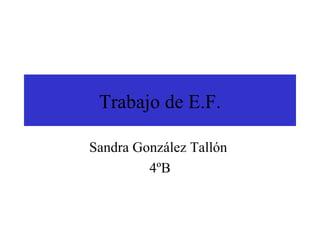 Trabajo de E.F. Sandra González Tallón  4ºB 