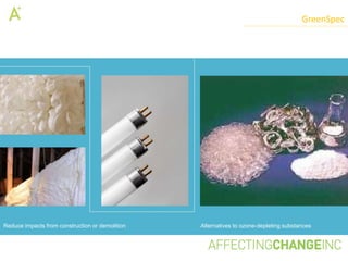 GreenSpec




Reduce impacts from construction or demolition   Alternatives to ozone-depleting substances
 