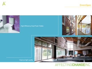 GreenSpec




  High Efficiency Dual Flush Toilets




Improve light quality
 