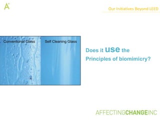 Our Initiatives Beyond LEED




Does it   use the
Principles of biomimicry?
 