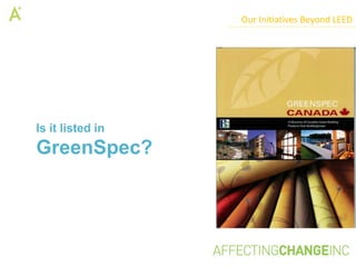 Our Initiatives Beyond LEED




Is it listed in
GreenSpec?
 