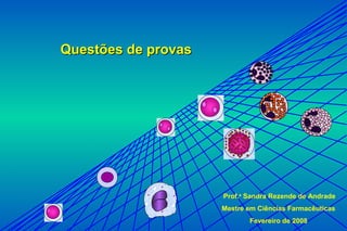 Questões de provas

Prof.a Sandra Rezende de Andrade
Mestre em Ciências Farmacêuticas
Fevereiro de 2008

 