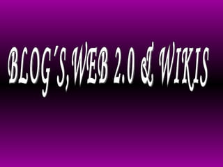 BLOG´S,WEB 2.0 & WIKIS 