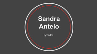 Sandra
Antelo
by:carlos
 