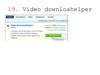 19. Video downloahelper 
