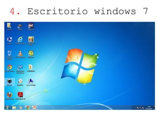4. Escritorio windows 7 
 