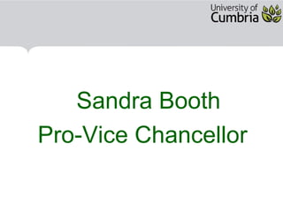 Sandra Booth
Pro-Vice Chancellor
 