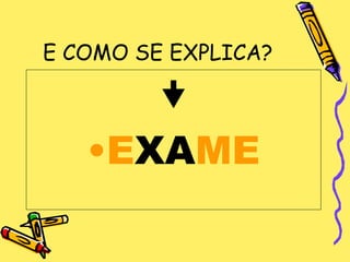 E COMO SE EXPLICA?

      
   •EXAME
 