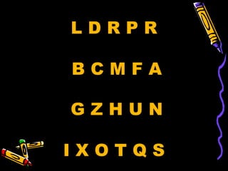 LDRPR

BCMFA

GZHUN

IXOTQS
 