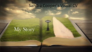 My Story
Sandra Cooper’s Visual CV
 