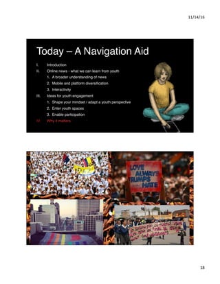 11/14/16	
  
18	
  
Today – A Navigation Aid
I.  Introduction
II.  Online news - what we can learn from youth
1.  A broade...