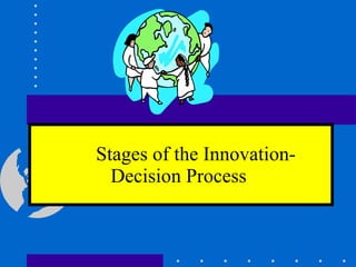 Stages of the Innovation-Decision Process   