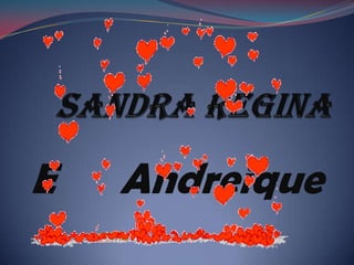 Sandra Regina E      Andreique 