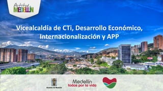 Vicealcaldía de CTi, Desarrollo Económico,
Internacionalización y APP
 