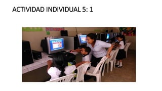 ACTIVIDAD INDIVIDUAL 5: 1
 