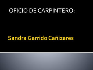 OFICIO DE CARPINTERO:
 