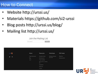 How to Connect
• Website http://urssi.us/
• Materials https://github.com/si2-urssi
• Blog posts http://urssi.us/blog/
• Mailing list http://urssi.us/
 