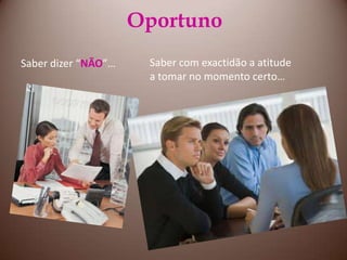 Oportuno Saber dizer “NÃO”…Saber com exactidão a atitude a tomar no momento certo…