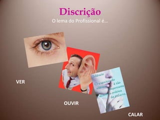 DiscriçãoO lema do Profissional é…VEROUVIRCALAR