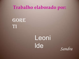 Trabalho elaborado por:GoretiLeonildeSandra