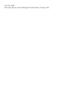 914-376- 8400
Dr. Cathy Mayus, former Principal, Foxfire School, Yonkers, NY -
 