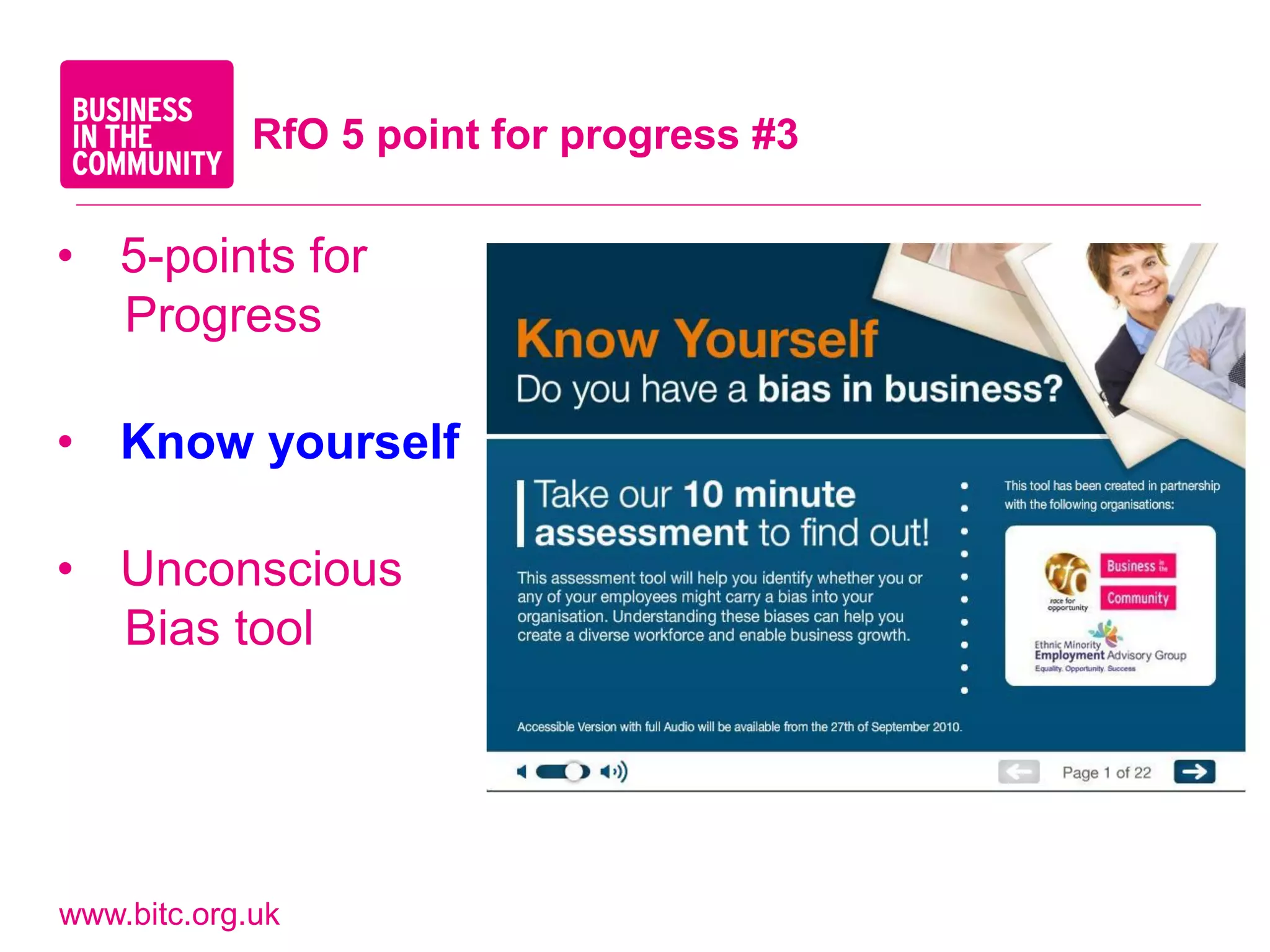 RfO 5 point for progress #3

• 5-points for
  Progress

• Know yourself

• Unconscious
  Bias tool




www.bitc.org.uk
 