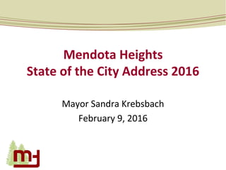 Mendota Heights
State of the City Address 2016
Mayor Sandra Krebsbach
February 9, 2016
 