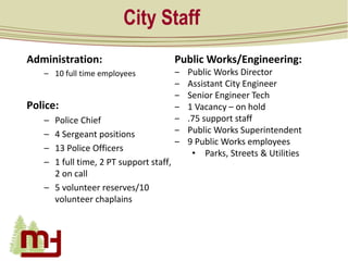 City Staff
Administration:
– 10 full time employees
Police:
– Police Chief
– 4 Sergeant positions
– 13 Police Officers
– 1...