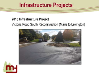 Infrastructure Projects
2015 Infrastructure Project
Victoria Road South Reconstruction (Marie to Lexington)
 