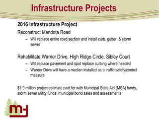 Infrastructure Projects
2016 Infrastructure Project
Reconstruct Mendota Road
– Will replace entire road section and instal...