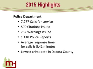 2015 Highlights
Police Department
• 7,277 Calls for service
• 590 Citations issued
• 752 Warnings issued
• 1,110 Police Re...