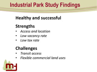 Industrial Park Study Findings
Healthy and successful
Strengths
• Access and location
• Low vacancy rate
• Low tax rate
Ch...