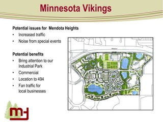 Minnesota Vikings
Potential issues for Mendota Heights
• Increased traffic
• Noise from special events
Potential benefits
...