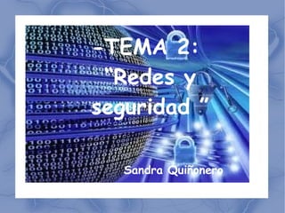 -TEMA 2:  “Redes y seguridad ”   Sandra Quiñonero  