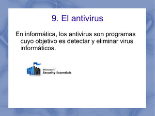7. Virus informático Virus: es un malware que tiene por objeto alterar el normal funcionamiento de la computadora, sin el permiso o el conocimiento del usuario.  