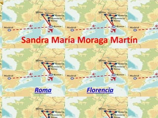 Sandra María Moraga Martín
Roma Florencia
 