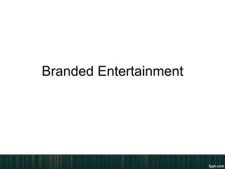 Branded Entertainment
 