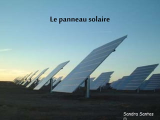 Le panneau solaire
Sandra Santos
 
