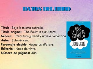 DATOS DELLIBRODATOS DELLIBRO
Título: Bajo la misma estrella.
Título original: The Fault in our Stars.
Género: literatura j...