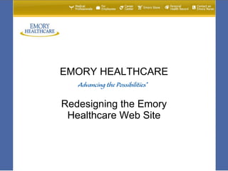 EMORY HEALTHCARE


Redesigning the Emory
 Healthcare Web Site
 