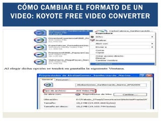 CÓMO CAMBIAR EL FORMATO DE UN
VIDEO: KOYOTE FREE VIDEO CONVERTER
 