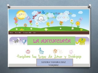 LA ANUNCIATA



  SANDRA YAHAIRA DIAZ
       VASQUEZ
 