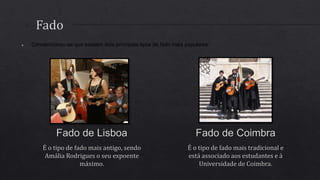 ● Convencionou-se que existem dois principais tipos de fado mais populares:
 