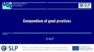 uoc.edu
uoc.edu
Compendium of good practices
E-SLP
 