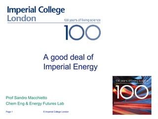 A good deal of Imperial Energy Prof Sandro Macchietto Chem Eng & Energy Futures Lab © Imperial College London Page  
