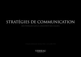 STRATÉGIES DE COMMUNICATION
      DES MARQUES SUR LE LANCEMENT DES SOLDES




          Analyse réalisée par Verseau Paris – Le 5 juillet 2012
 